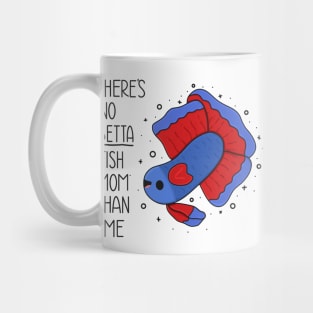 There's No Betta Fish Mom Than Me Mug